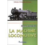La machine locomotive - manuel pratique donnant la description des organes et du fonctionnement de la ...