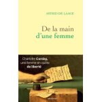 De la main d'une femme - charlotte corday, une femme en quête de liberté De la main d'une femme - charlotte corday, une femme en quête de liberté