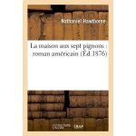 La maison aux sept pignons : roman am�ricain (ed. 1876)