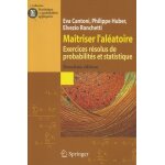 Maîtriser l'aléatoire - exercices résolus de probabilités et statistique Maîtriser l'aléatoire - exercices résolus de probabilités et statistique