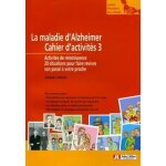 La maladie d'alzheimer - cahier d'activits 3, activits de rminiscence, 20 situations pour faire revivre ...
