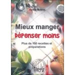 Mieux manger d�penser moins - plus de 150 recettes et pr�parations