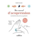 Mon manuel d'acupression - les bienfaits des points qui gurissent