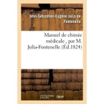 Manuel de chimie m�dicale, par m. julia - fontenelle, . . .