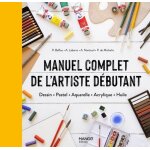 Manuel complet de l'artiste d�butant - dessin, pastel, aquarelle, acrylique, huile