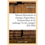 Manuel el�mentaire et classique d'agriculture, d'arboriculture et de jardinage 5e edition,