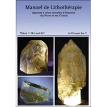 Manuel de lithoth�rapie, apprenez a mieux conna�tre le royaume des p�erres et des cristaux - volume 1, ...