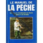 Le manuel de la p�che : nouvelles techniques de p�che en mer et en rivi�re