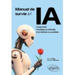 Manuel de survie a l'ia - comprendre l'intelligence artificielle et la ma�triser au quotidien