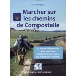 Marcher sur les chemins de compostelle - conseils, mat�riel, organisation - voici le manuel indispensable ...