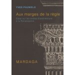 Aux marges de la rgle - essai sur les ordres d'architecture a la renaissance