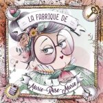 La fabrique de marie - rose - marie