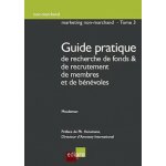 Marketing non - marchand - tome 3, guide pratique de recherche de fonds et de recrutement de membres ...