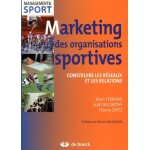 Marketing des organisations sportives - construire les r�seaux et les relations