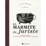 La marmite du juriste - dcisions de justice : 50 commentaires erudits, truculents et gourmands