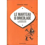 Le marteau du bricolage & autres fous remarquables