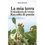 Martines, m: mia terra. il desiderio di vivere