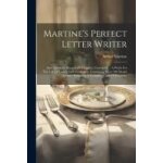 Martine's perfect letter writer: and american manual of etiquette, combined. : a work for the use of ...