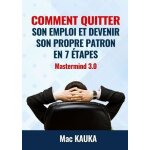 Mastermind 3. 0 - comment quitter son emploi et devenir son propre patron en 8 etapes simples