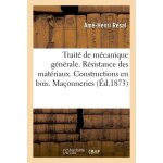 Trait� de m�canique g�n�rale - r�sistance des mat�riaux, constructions en bois, ma�onneries