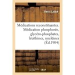 Les m�dications reconstituantes - la m�dication phosphor�e, glyc�ro - phosphates, l�cithines, nucl�ines ...
