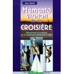 Memento vagnon de la croisiere - decouverte et pratique de la croisiere a bord d'un voilier