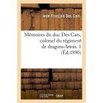 M�moires du duc des cars, colonel du r�giment de dragons - artois. 1 (ed. 1890)