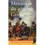 M�moires du g�n�ral griois (1812 - 1822) - mar�chal de camp d'artillerie, baron de l'empire