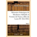 M�moires historiques de mesdames ad�la�de et victoire de france, filles de louis xv. tome 3