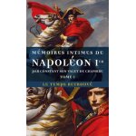 Mémoires intimes de napoléon 1er par constant, son valet de chambre - tome 1 Mémoires intimes de napoléon 1er par constant, son valet de chambre - tome 1