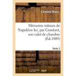 M�moires intimes de napol�on ier, par constant, son valet de chambre - partie 2
