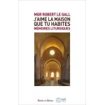 M�moires liturgiques - seigneur, j'aime la maison que tu habites (psaume 25, 8), 40 ans au service de ...