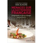 Menaces sur la gastronomie française - comprendre ce qui va changer Menaces sur la gastronomie française - comprendre ce qui va changer