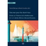 Une mer pour les r�unir tous - etudes sur l'histoire de la m�diterran�e (ixe - xviie si�cle) offertes ...