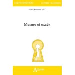 Mesure et exc�s - hom�re, sophocle, thucydide, plutarque, lucien, plaute, cic�ron, lucain, s�n�que, val�re ...