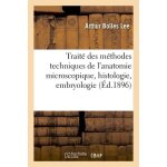 Trait� des m�thodes techniques de l'anatomie microscopique : histologie, embryologie 1896