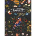 Les meubles de pierres dures de louis xiv - et l'atelier des gobelins