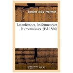 Les microbes, les ferments et les moisissures
