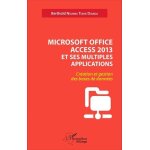 Microsoft office access 2013 et ses multiples applications - cration et gestion des bases de donnes ...