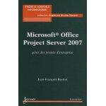 Microsoft office project 2007 - grer des projets d'entreprise