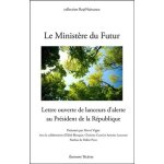 Le minist�re du futur - lettre ouverte de lanceurs d'alerte au pr�sident de la r�publique