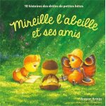 Mireille l?abeille et ses amis - 10 histoires des dr�les de petites b�tes