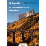 Mobiguide, 50 randonnées en isère sans voiture - belledonne, chartreuse, ecrins, matheysine, trièves, ... Mobiguide, 50 randonnées en isère sans voiture - belledonne, chartreuse, ecrins, matheysine, trièves, ...