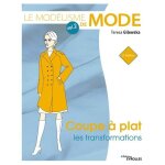 Le mod�lisme de mode - volume 2, coupe a plat : les transformations