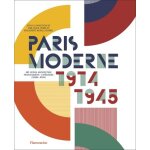 Paris moderne 1914 - 1945 - art - design - architecture - photographie - litt�rature - cin�ma - mode