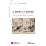 Le monde des bureaux - rencontre littraire avec les employs aux ecritures, ces hros minuscules, invisibles ...