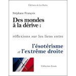 Des mondes a la dérive - réflexions sur les liens entre l'ésotérisme et l'extrême droite Des mondes a la dérive - réflexions sur les liens entre l'ésotérisme et l'extrême droite