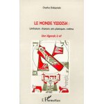 Le monde yiddish - litt�rature, chanson, arts plastiques, cin�ma, une l�gende a vif