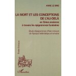 La mort et les conceptions de l'au - del� en gr�ce ancienne a travers les epigrammes fun�raires - etudes ...