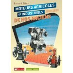 Moteurs agricoles et industriels de nos anciens 1860 - 1960